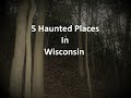 5 Haunted Places In Wisconsin