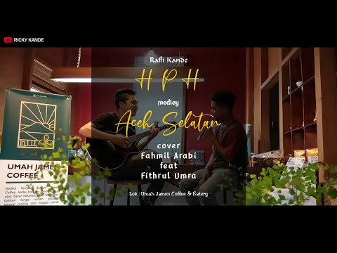 RAFLI KANDE - HPH medley ACEH SELATAN cover FAHMIL ARABI feat FITHRUL UMRA