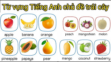 Từ vựng Tiếng Anh chủ đề trái cây siêu vip 3 phút là xong!