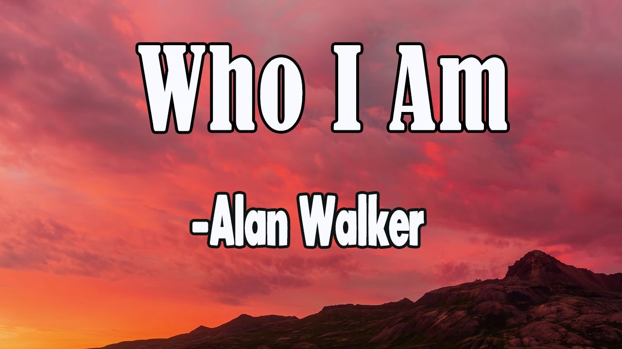 Who I Am Lyrics Alan Walker  Core Lyrics