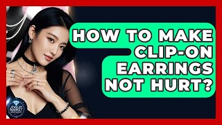 How To Make Clip-on Earrings Not Hurt? - Jewelry Market Spotlight