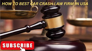 HOW TO BEST CAR CRASH LAW FIRM IN USA