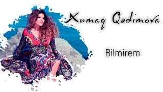 Xumar Qədimova — Bilmirəm