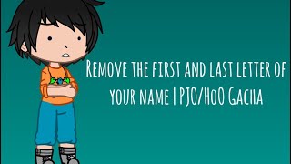 Remove the first and last letter of your name | PJO/HoO Gacha