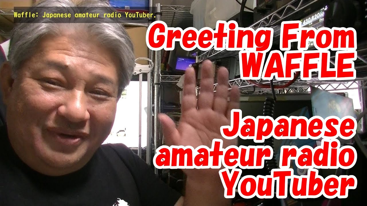 Greeting From Waffle: Japanese amateur radio YouTuber