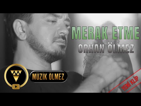 Orhan Ölmez - Merak Etme (Official Video Klip)