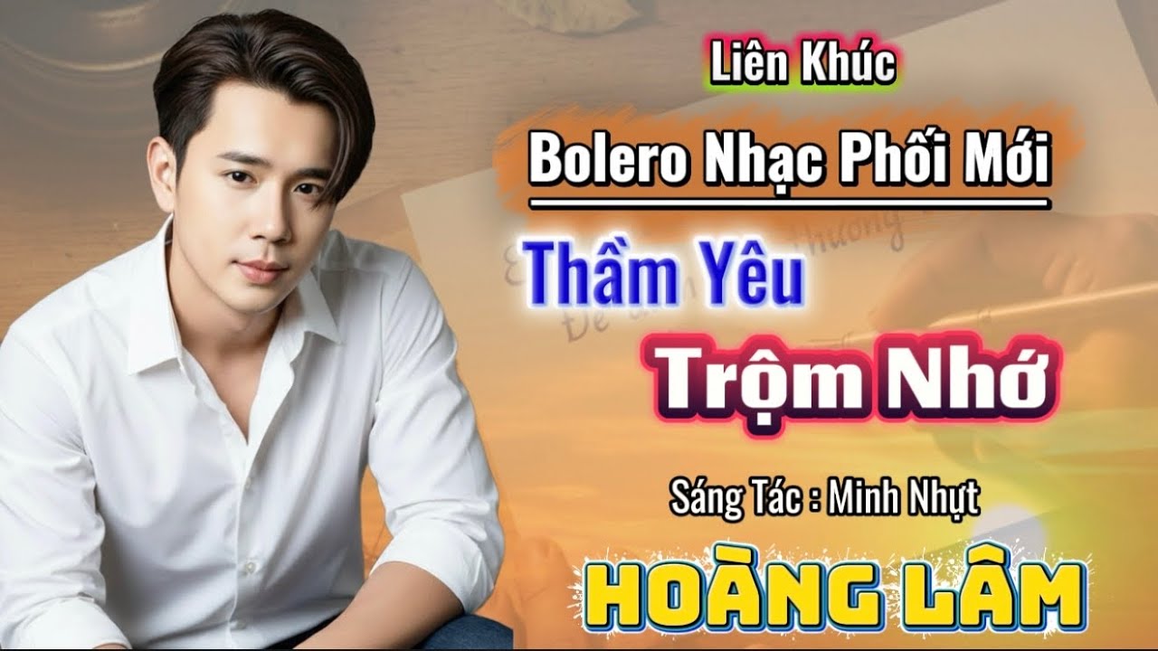 Liên Khúc Bolero Nhạc Phối Mới 2026 |  Thầm Yêu Trọm Nhớ | Hoàng Lâm