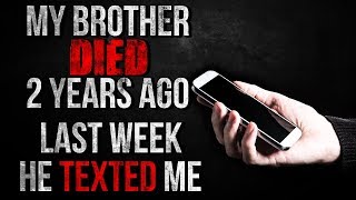 My Brother Died 2 Years Ago, Last Week He Texted Me Creepypasta