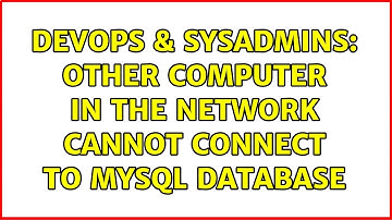 DevOps & SysAdmins: other computer in the network cannot connect to mysql database
