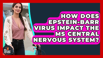 How Does Epstein-Barr Virus Impact The MS Central Nervous System? - MS Support Network