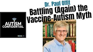 Battling (Again) the Vaccine-Autism Myth, with Paul Offit, MD