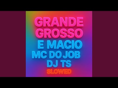 Grande Grosso E Macio Slowed