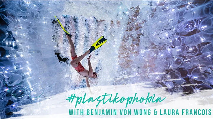 PLASTIKOPHOBIA - with Benjamin Von Wong & Laura Fr...