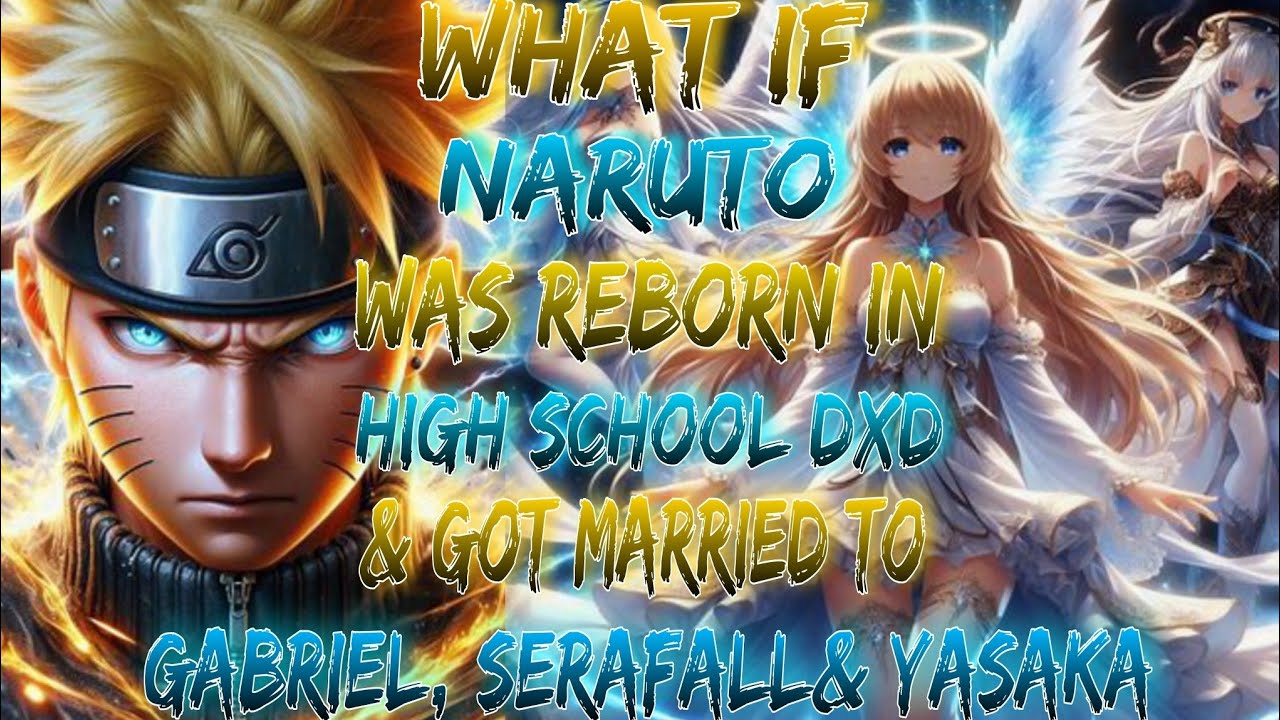 What If Naruto Was Reborn In High School DxD & Got Married To Gabriel, Serafall, and Yasaka?
