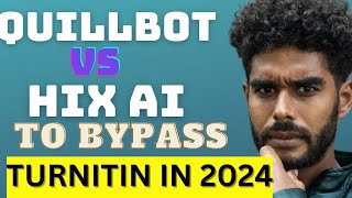 Quillbot versus Hix AI to bypass Turnitin AI detectors in 2024 / how to bypass ai content detection
