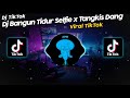 DJ BANGUN TIDUR SELFIE x TANGKIS DANG UNYIL FVNKY VIRAL TIK TOK TERBARU 2022!! SOUND DANZZ