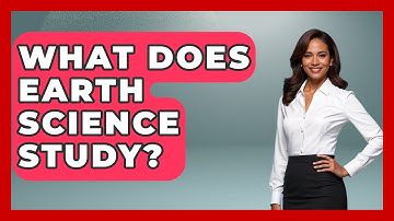 What Does Earth Science Study? - Earth Science Answers