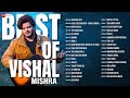 Best of Vishal Mishra 🎵 2 Hours Non-Stop 🎵 Jaan Ban Gaye, Chal Tere Ishq Mein, Teri Hogaiyaan &amp; More
