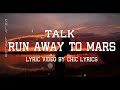 TALK Run Away to Mars Lyric Video