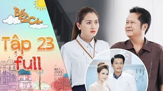 Bố là tất cả | Tập 23 full: Quang Tuấn mặc sự ngăn của Ngọc Lan, NSUT Thanh Nam để kết hôn với Sam