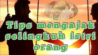 Tips mengajak istri orang selingkuh