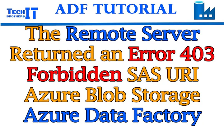 The remote server returned an error 403 Forbidden SAS URI Azure Blob Storage Azure Data Factory