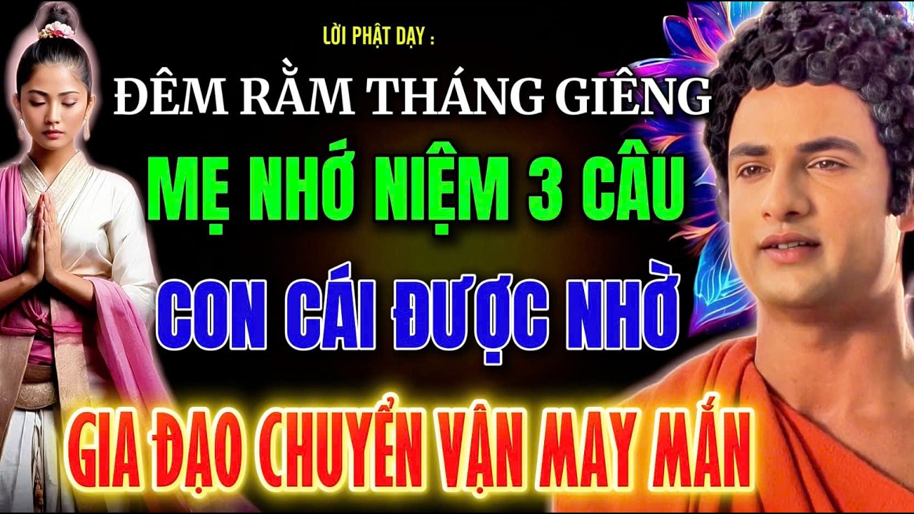 Lời Phật Dạy: Đêm 15 Tháng Giêng - Mẹ Nhớ Niệm 3 Câu Này Để Con Cái Được Nhờ, Gia Đạo May Mắn !