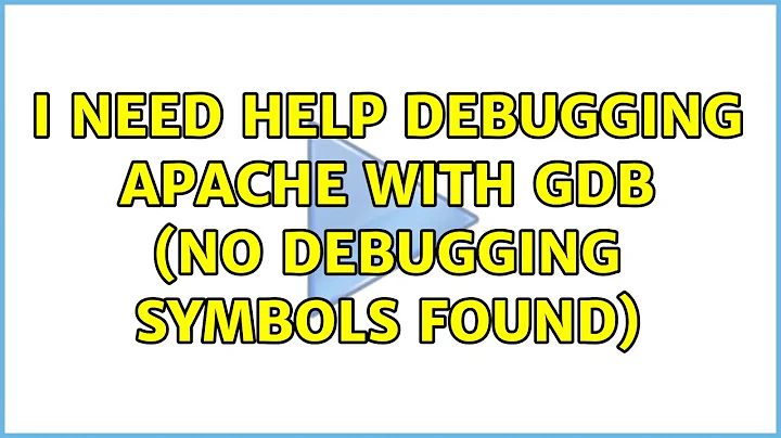 I need help debugging apache with gdb (no debugging symbols found) (4 Solutions!!)