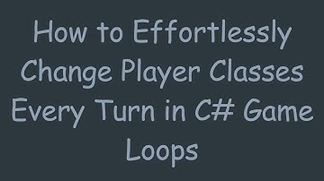 How to Effortlessly Change Player Classes Every Turn in C# Game Loops