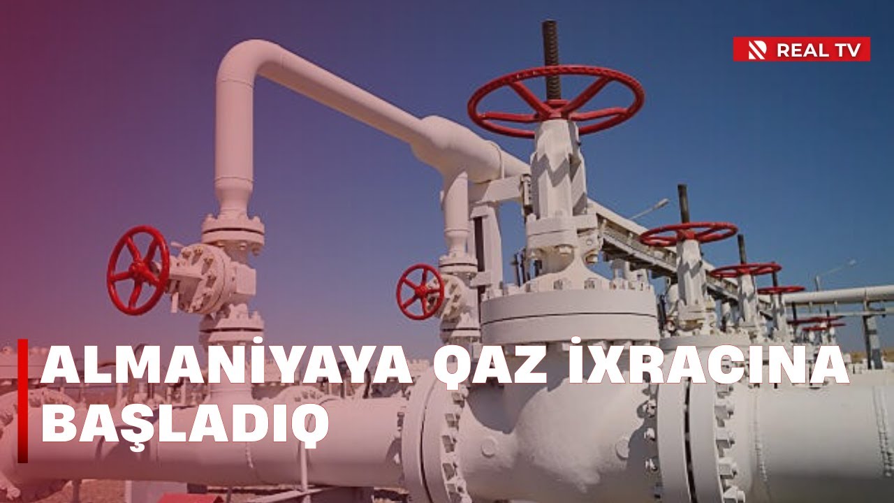 Almaniyaya qaz ixracına başladıq / Azərbaycandan təbii qaz alan ölkələrin sayı 16-ya çatdı