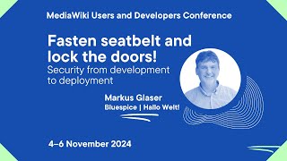 MediaWiki U&D Con Fall 2024 - Day 1 - Security from development to deployment, Markus Glasesr