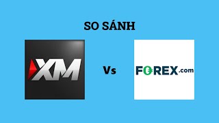 So sánh sàn XM và Forex.com - Sàn forex nào tốt hơn? Nên trade tại sàn forex nào?