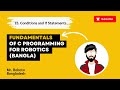 15. Conditions and If Statements | Fundamentals of C Programming for Robotics (Bangla)