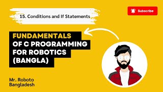 15. Conditions and If Statements | Fundamentals of C Programming for Robotics (Bangla)