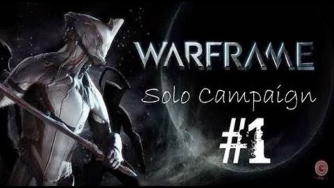 Warframe Solo Campaign Lets Play Part #1 "EPIC FAIL"