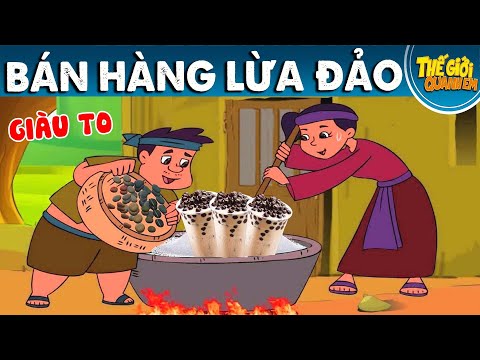 BÁN HÀNG LỪA ĐẢO – Phim hoạt hình – Truyện cổ tích – Quà tặng cuộc sống – Khoảnh khắc kỳ diệu mới nhất 2023