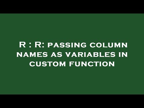 R : R: passing column names as variables in custom function