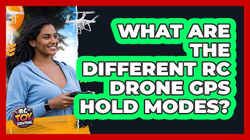 What Are The Different RC Drone GPS Hold Modes? - RC Toy Central