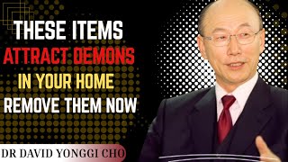 Remove These Items Now — They Attract Demons Into Your Home | Dr. David Yonggi Cho