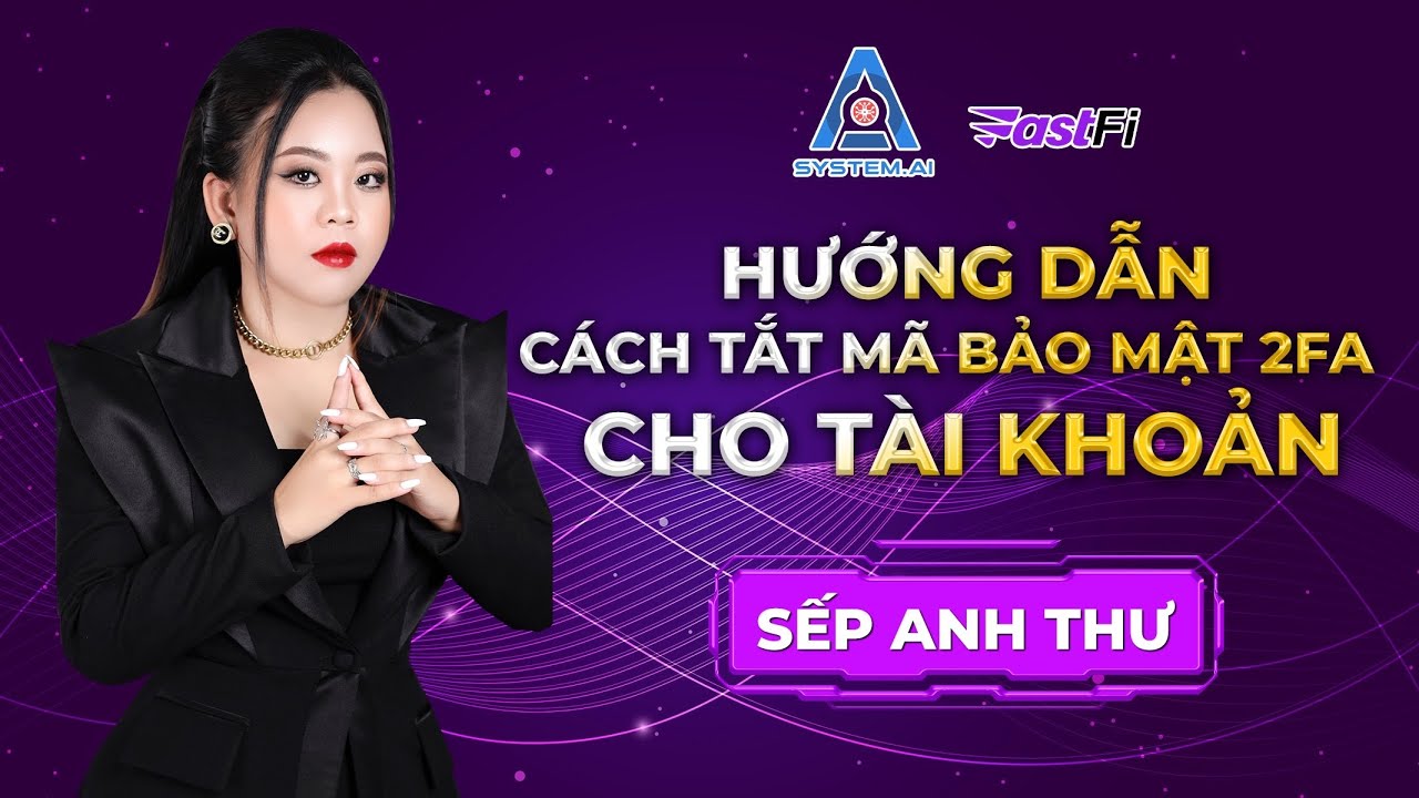 HƯỚNG DẪN CÁCH TẮT MÃ 2FA CHO SÀN FASTFI PRO 