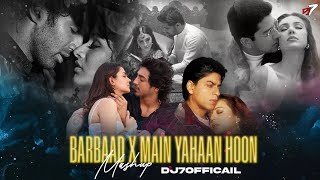 Barbaad X Main Yahaan Hoon Mashup | Saiyara x Barbaad  90s Mashup |  Jubinnautiyal | DJ7OFFICIAL 