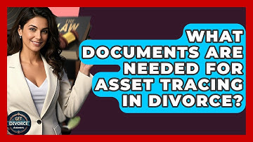 What Documents Are Needed For Asset Tracing In Divorce? - Get Divorce Answers