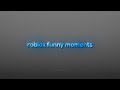 Roblox funny moments 
