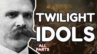 NIETZSCHE Explained: Twilight of the Idols (all parts)