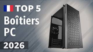 Boîtiers Pc 2026 Top 5 Pour Le Gaming Et La Ventilation
