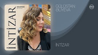 Gülüstan Əliyeva — İntizar (Rəsmi Audio)