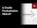 Is Double Predestination Biblical?