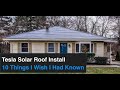 Tesla Solar Roof Install - 10 Things I Wish I Had Known