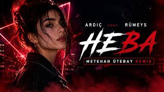 Ardıç Feat. Rümeys - Heba (Metehan Ütebay Remix)