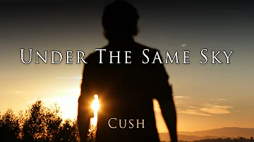 Under The Same Sky - Cush - Official Video